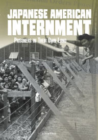 Title: Japanese American Internment: Prisoners in Their Own Land, Author: Steven Otfinoski