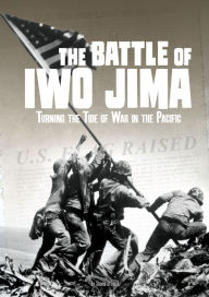 Title: The Battle of Iwo Jima: Turning the Tide of War in the Pacific, Author: Steven Otfinoski