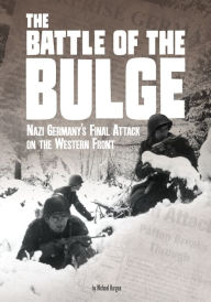 Title: The Battle of the Bulge: Nazi Germany's Final Attack on the Western Front, Author: Michael Burgan