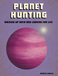 Title: Planet Hunting: Racking Up Data and Looking for Life, Author: Andrew Langley