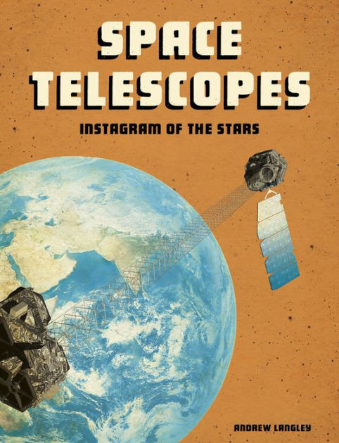 Space Telescopes: Instagram of the Stars by Andrew Langley, Paperback ...