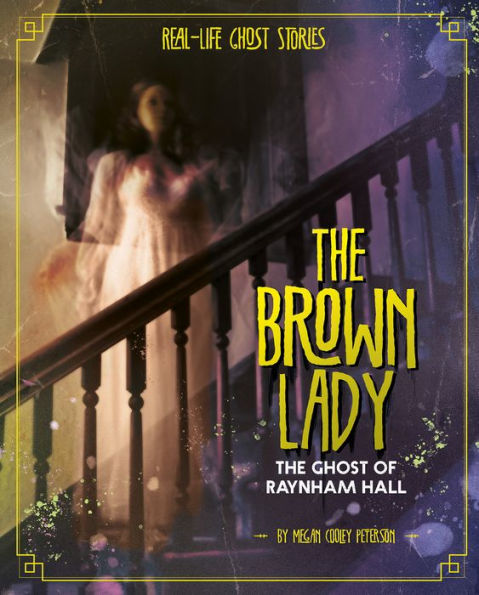 The Brown Lady: Ghost of Raynham Hall