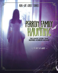 Title: Perron Family Haunting: The Ghost Story that Inspired Horror Movies, Author: Ebony Joy Wilkins