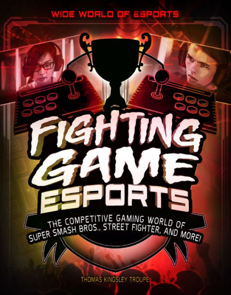 Fighting Game Esports: The Competitive Gaming World of Super Smash Bros., Street Fighter, and More!