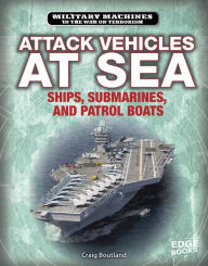 Title: Attack Vehicles at Sea: Ships, Submarines, and Patrol Boats, Author: Craig Boutland