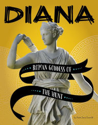 Title: Diana: Roman Goddess of the Hunt, Author: Amie Jane Leavitt