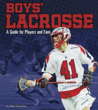Title: Boys' Lacrosse: A Guide for Players and Fans, Author: Matt Chandler