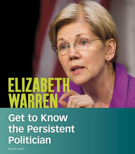 Title: Elizabeth Warren: Get to Know the Persistent Politician, Author: Dani Gabriel