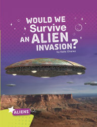 Title: Would We Survive an Alien Invasion?, Author: Katie Chanez