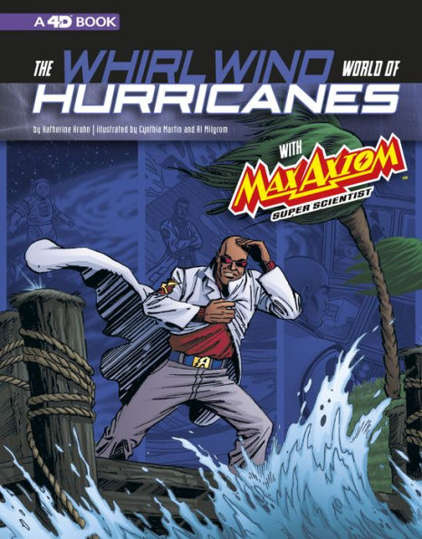 The Whirlwind World of Hurricanes with Max Axiom, Super Scientist: 4D an Augmented Reading Science Experience