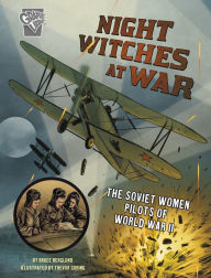 Title: Night Witches at War: The Soviet Women Pilots of World War II, Author: Bruce Berglund