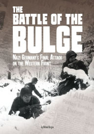 Amazon kindle book download The Battle of the Bulge: Nazi Germany's Final Attack on the Western Front by Michael Burgan