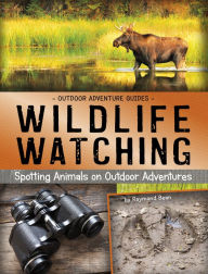 Title: Wildlife Watching: Spotting Animals on Outdoor Adventures, Author: Raymond Bean