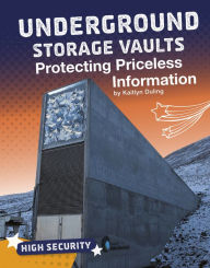 Title: Underground Storage Vaults: Protecting Priceless Information, Author: Kaitlyn Duling