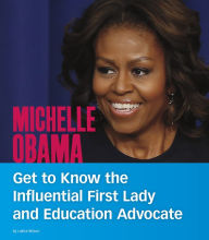 Title: Michelle Obama: Get to Know the Influential First Lady and Education Advocate, Author: Lakita Wilson