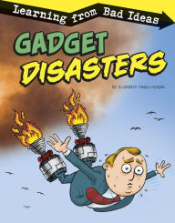 Title: Gadget Disasters: Learning from Bad Ideas, Author: Elizabeth Pagel-Hogan