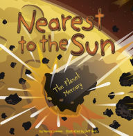 Title: Nearest to the Sun: The Planet Mercury, Author: Nancy Loewen