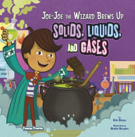 Title: Joe-Joe the Wizard Brews Up Solids, Liquids, and Gases, Author: Eric Braun