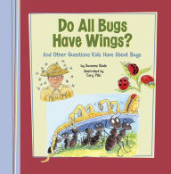 Title: Do All Bugs Have Wings?: And Other Questions Kids Have About Bugs, Author: Suzanne Slade