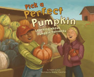 Title: Pick a Perfect Pumpkin: Learning About Pumpkin Harvests, Author: Robin Koontz