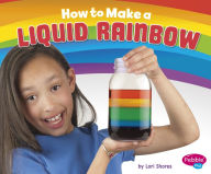 Title: How to Make a Liquid Rainbow: A 4D Book, Author: Lori Shores