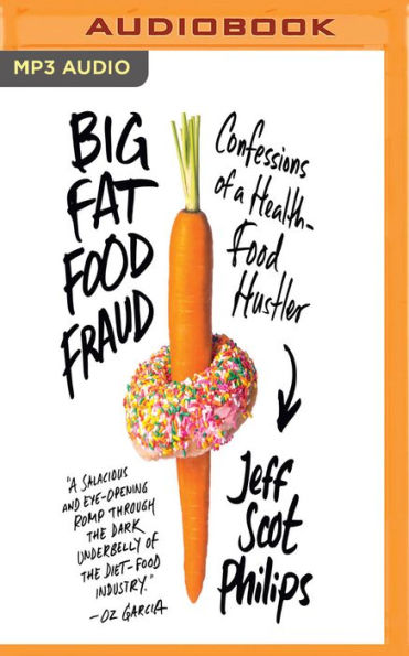 Barnes and Noble Big Fat Food Fraud: Confessions of a Health-Food Hustler