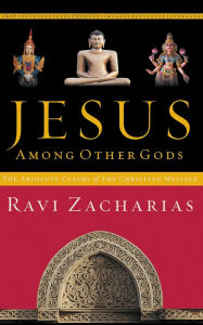Title: Jesus Among Other Gods: The Absolute Claims of the Christian Message, Author: Ravi Zacharias