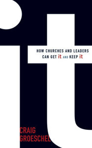 Title: It: How Churches and Leaders Can Get It and Keep It, Author: Craig Groeschel