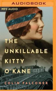 Title: The Unkillable Kitty O'Kane: A Novel, Author: Colin Falconer