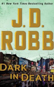 Title: Dark in Death (In Death Series #46), Author: J. D. Robb