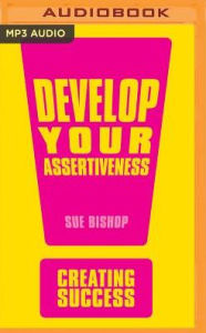 Title: Develop Your Assertiveness, Author: Sue Bishop