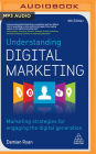 Understanding Digital Marketing: Marketing Strategies for Engaging the Digital Generation