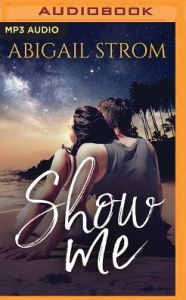 Title: Show Me, Author: Abigail Strom