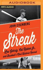 Title: The Streak: Lou Gehrig, Cal Ripken, and Baseball's Most Historic Record, Author: John Eisenberg