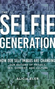 Title: The Selfie Generation: How Our Self Images Are Changing Our Notions of Privacy, Sex, Consent, and Culture, Author: Chhau & Nagpuri Group