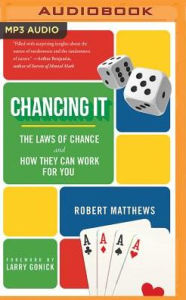 Title: Chancing It: The Laws of Chance and What They Mean for You, Author: Robert Matthews