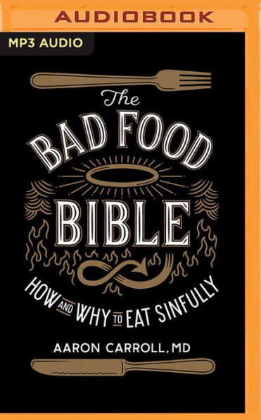 The Bad Food Bible: How and Why to Eat Sinfully