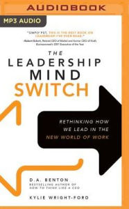 Title: The Leadership Mind Switch: Rethinking How We Lead in the New World of Work, Author: D.A. Benton