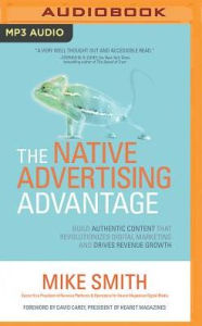 Title: The Native Advertising Advantage: Build Authentic Content that Revolutionizes Digital Marketing and Drives Revenue Growth, Author: Mike Smith