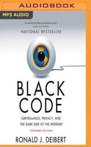 Title: Black Code: Surveillance, Privacy, and the Dark Side of the Internet (Expanded Edition), Author: Ronald J. Deibert