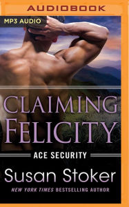 Title: Claiming Felicity, Author: Susan Stoker