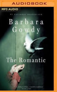 Title: The Romantic: A Novel, Author: Barbara Gowdy