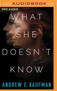 Title: What She Doesn't Know: A Psychological Thriller, Author: Andrew E. Kaufman