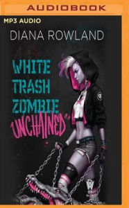 Title: White Trash Zombie Unchained, Author: Diana Rowland