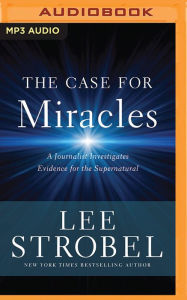 Title: The Case for Miracles: A Journalist Investigates Evidence for the Supernatural, Author: Lee Strobel