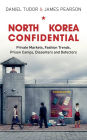 North Korea Confidential: Private Markets, Fashion Trends, Prison Camps, Dissenters and Defectors