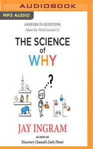 Title: The Science of Why: Answers to Questions About the World Around Us, Author: Jay Ingram