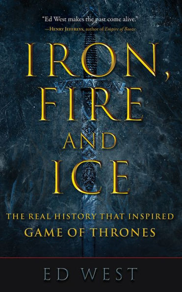 Iron, Fire and Ice: The Real History that Inspired Game of Thrones