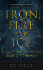 Iron, Fire and Ice: The Real History that Inspired Game of Thrones