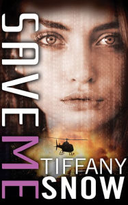 Title: Save Me, Author: Tiffany Snow